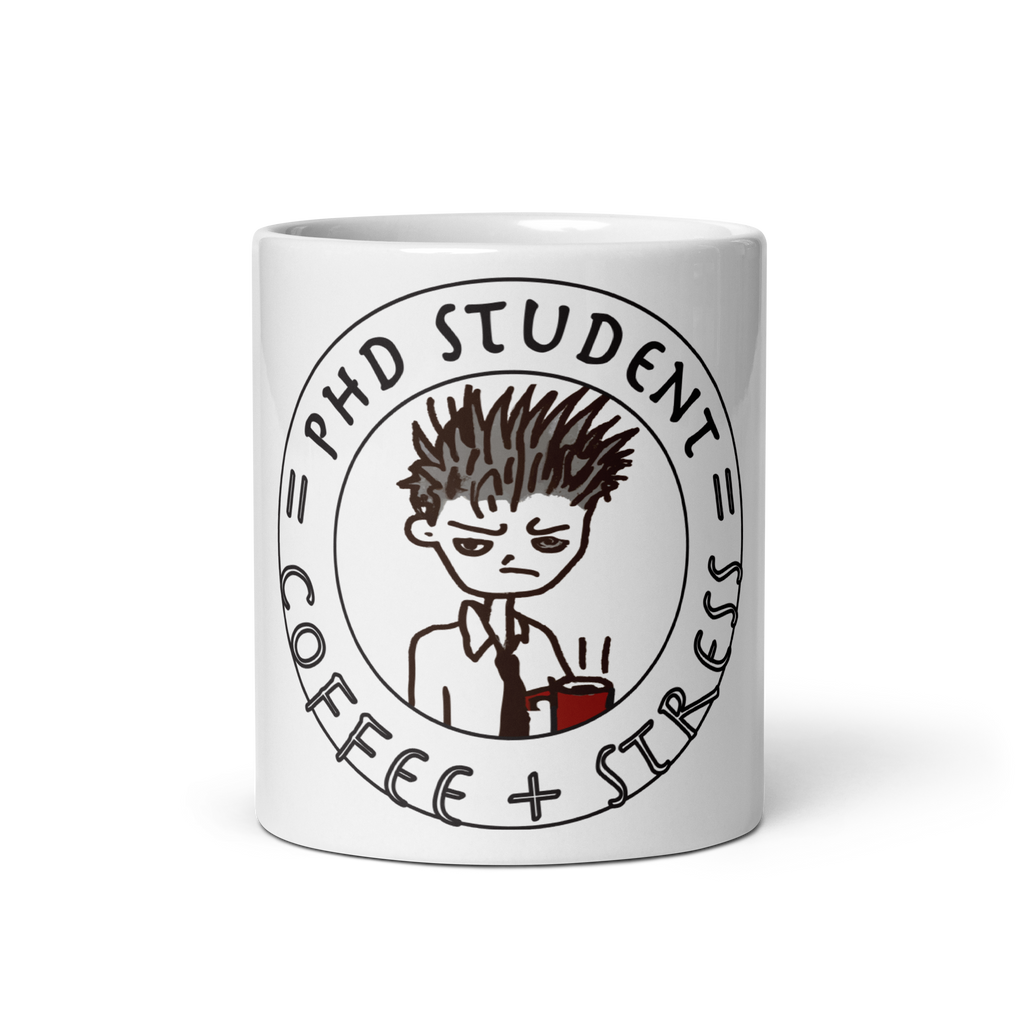 PhD Student = Coffee + Stress on White glossy mug