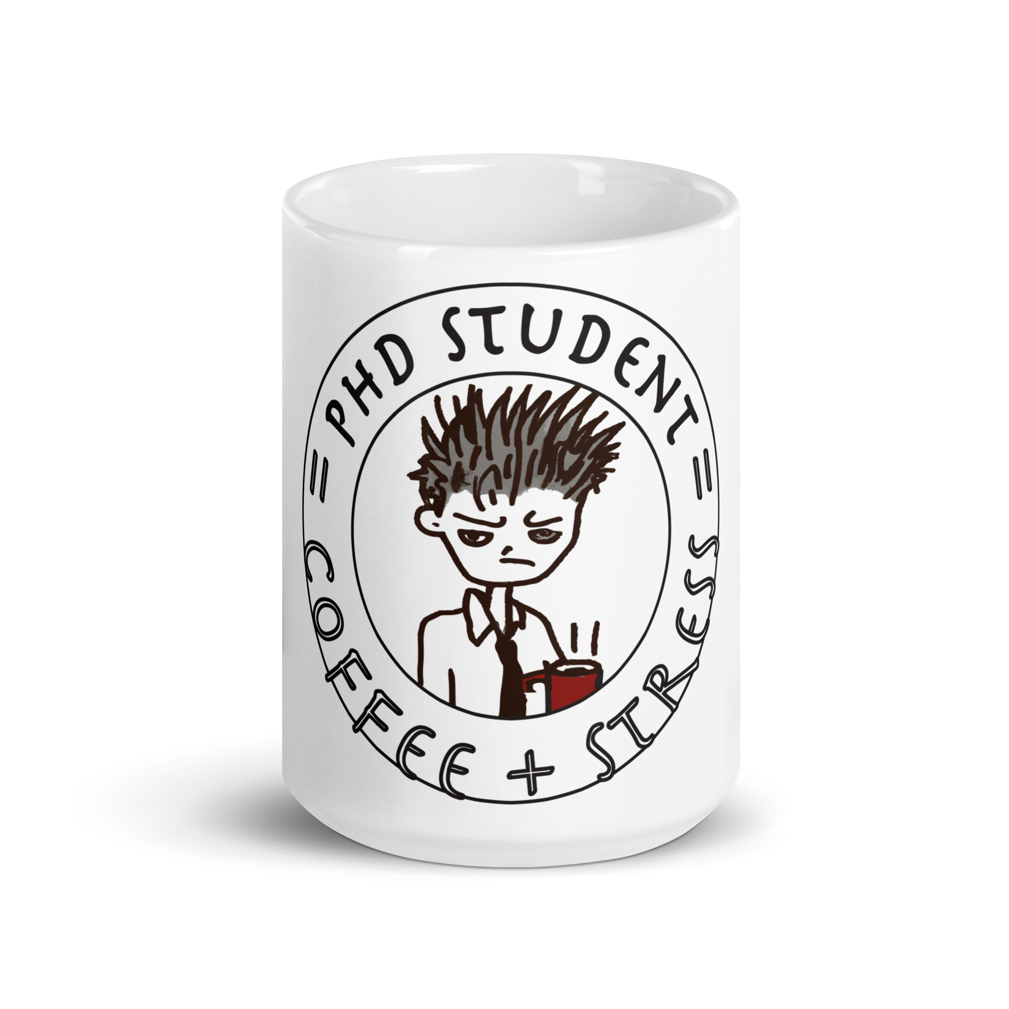 PhD Student = Coffee + Stress on White glossy mug
