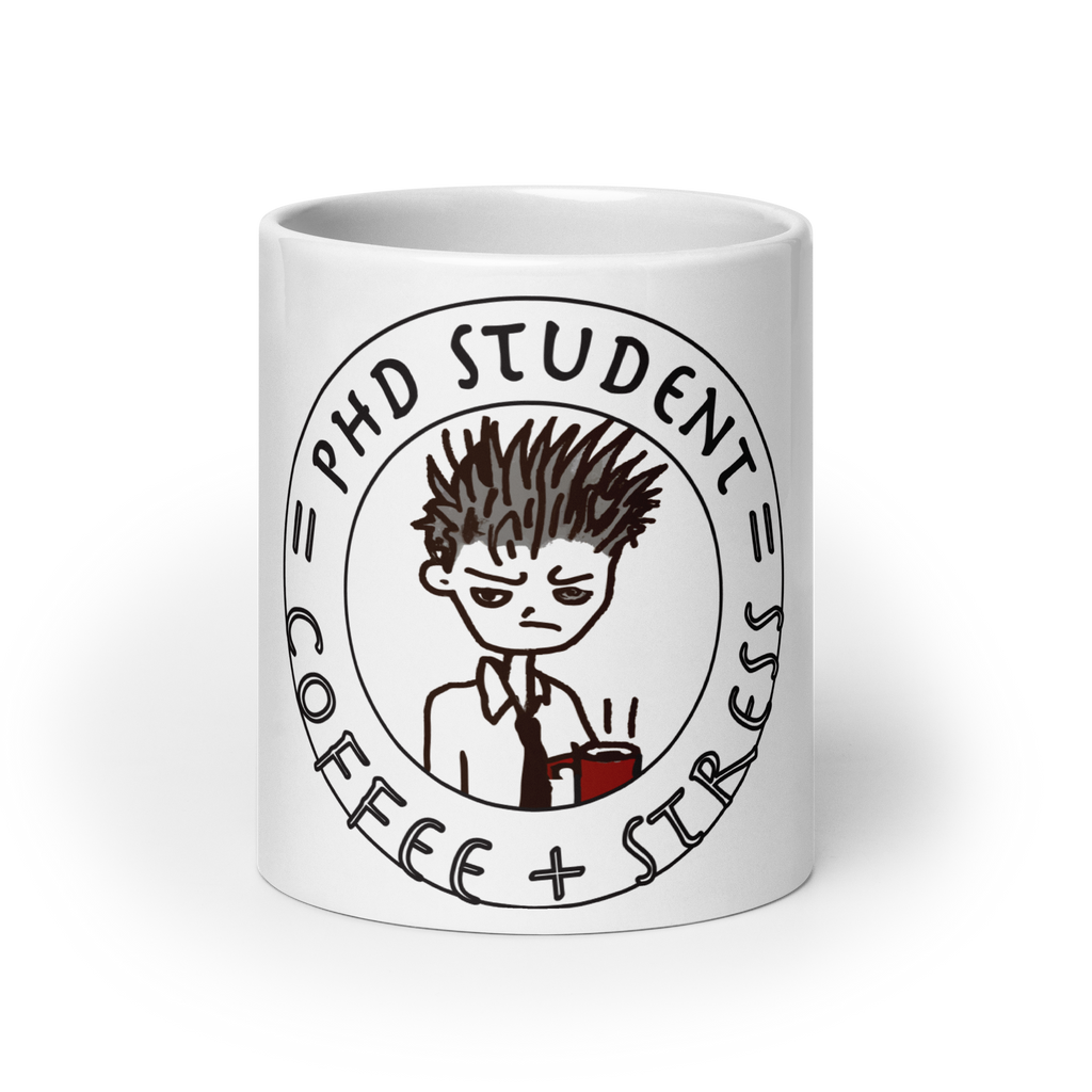 PhD Student = Coffee + Stress on White glossy mug